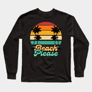 Beach Please Long Sleeve T-Shirt